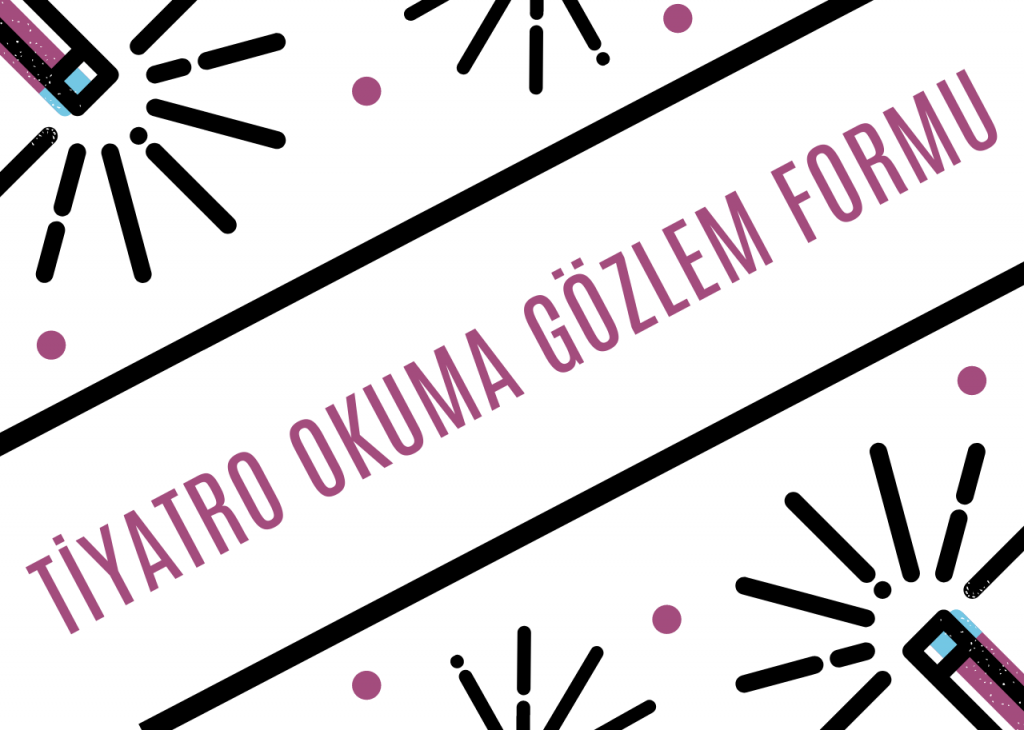 TİYATRO OKUMA GÖZLEM FORMU