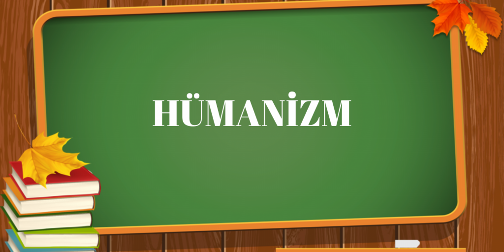 HÜMANİZM NEDİR?