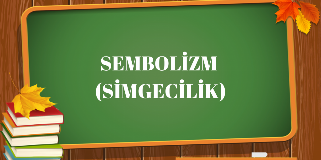 SEMBOLİZM (SİMGECİLİK)