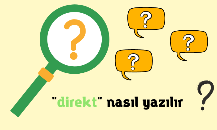 Direkt Nasıl Yazılır? Direk Nasıl Yazılır?