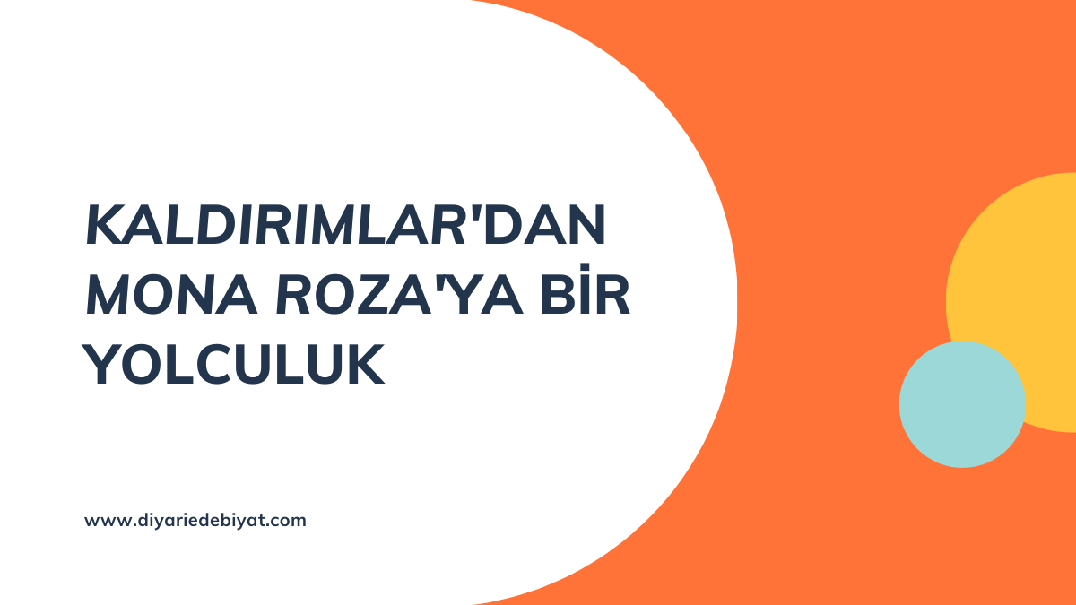 KALDIRIMLARDAN MONA ROZAYA BİR YOLCULUK
