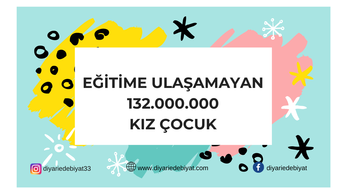 132.000.000 EĞİTİME ULAŞAMAYAN KIZ ÇOCUK