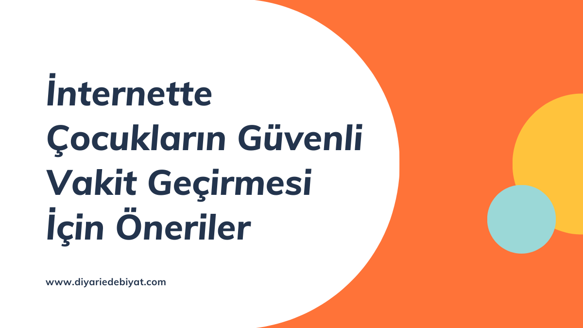 İnternette Çocukların Güvenli Vakit Geçirmesi İçin Öneriler