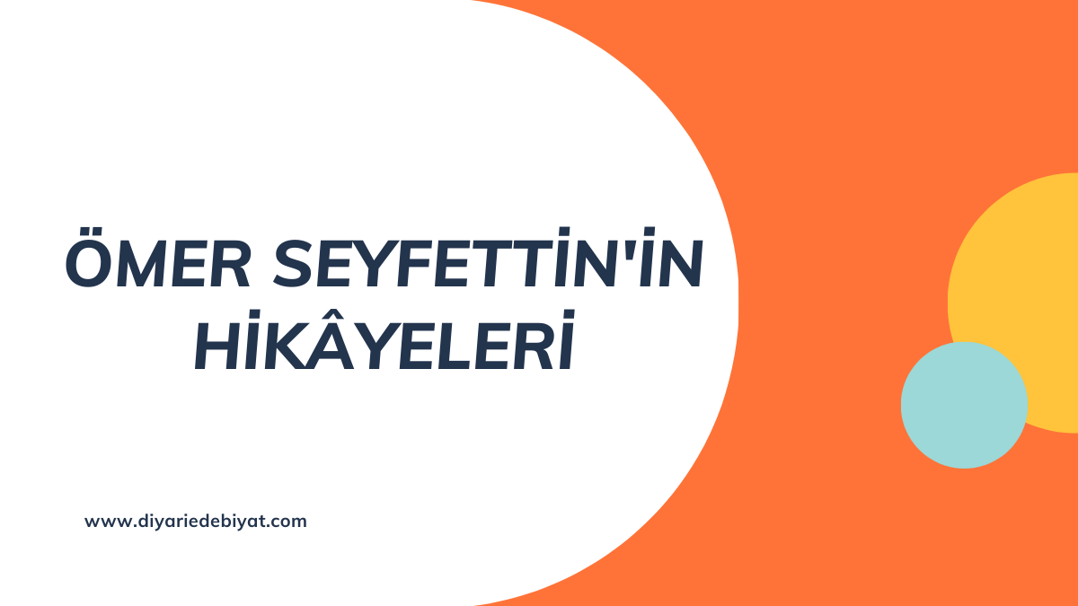 ÖMER SEYFETTİN’İN HİKÂYELERİ