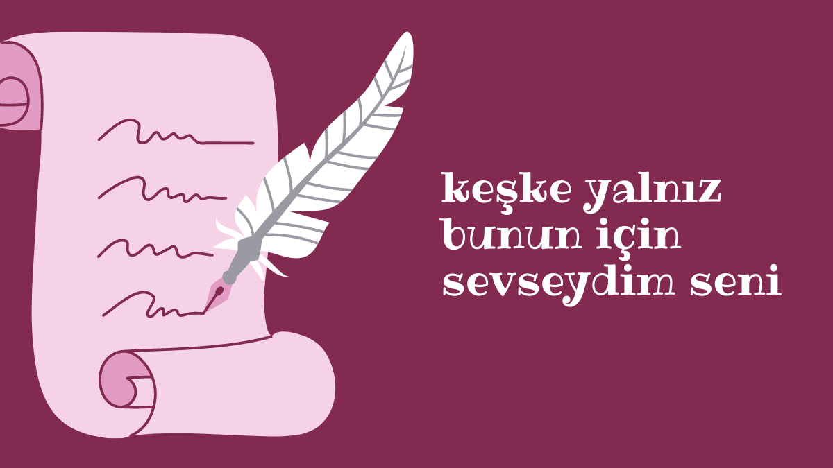 keşke yalnız bunun için  sevseydim seni