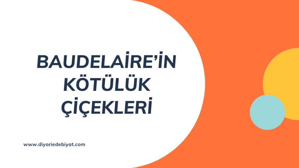 BAUDELAİRE’İN KÖTÜLÜK ÇİÇEKLERİ