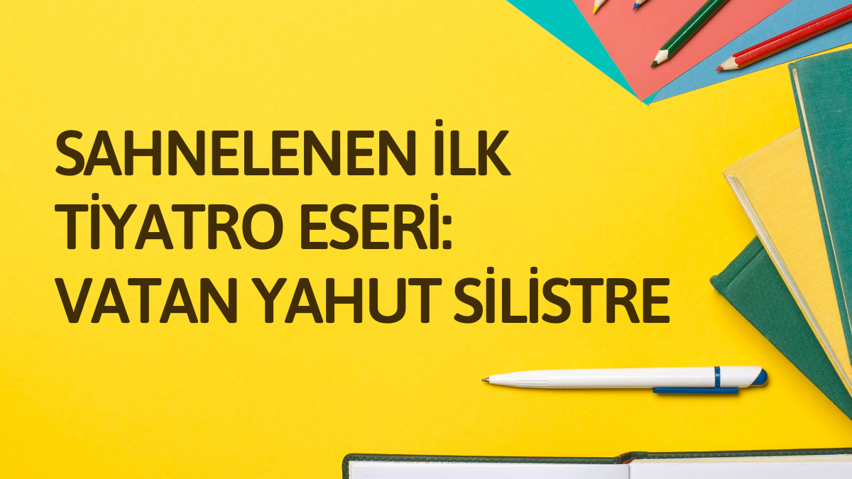 Sahnelenen İlk Tiyatro Eseri Vatan Yahut Silistre