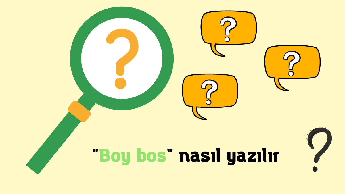 Boy Bos Nasıl Yazılır? Boy Pos Nasıl Yazılır?