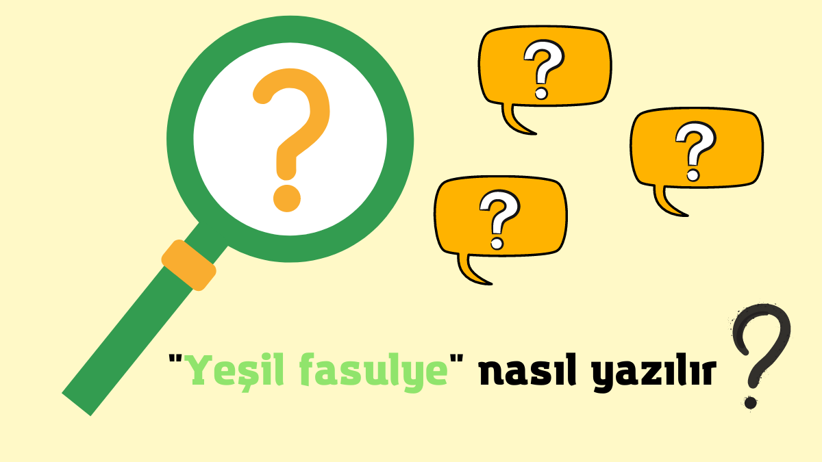 Yeşil Fasulye Nasıl Yazılır? Yeşilfasulye Nasıl Yazılır?