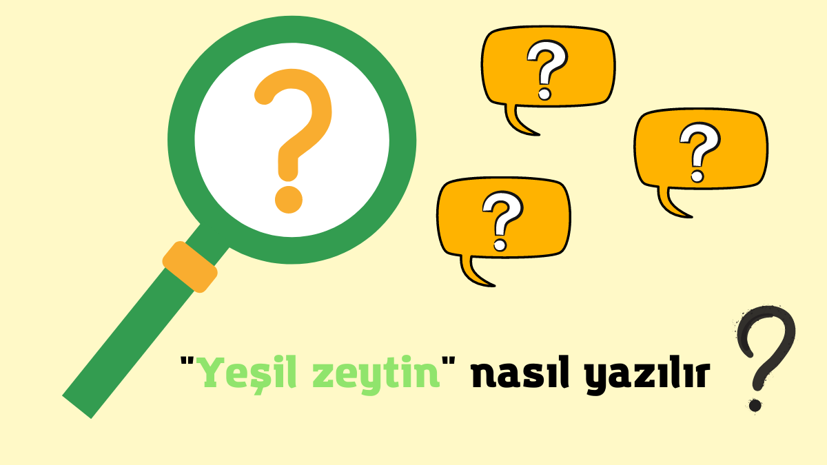 Yeşil Zeytin Nasıl Yazılır? Yeşilzeytin Nasıl Yazılır?