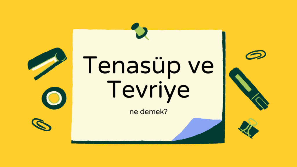 Tenasüp ne demek? Tevriye ne demek?