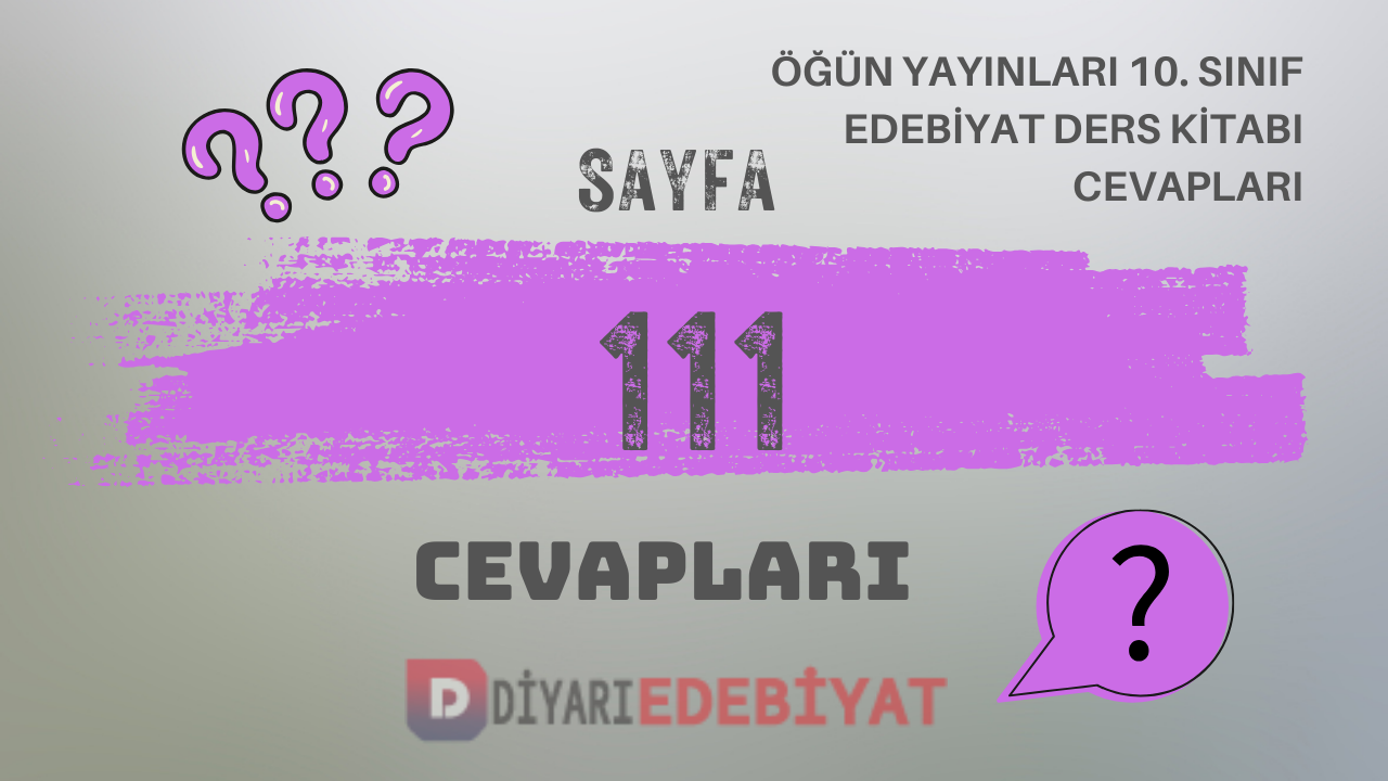 Öğün Yayınları 10. Sınıf Türk Dili ve Edebiyatı Ders Kitabı Sayfa 111 Cevapları
