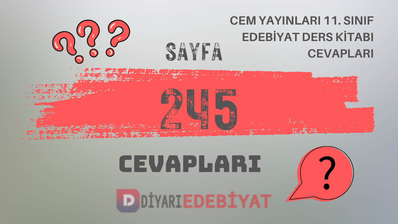 Cem Yayınları 11. Sınıf Türk Dili ve Edebiyatı Ders Kitabı Sayfa 245 Cevapları