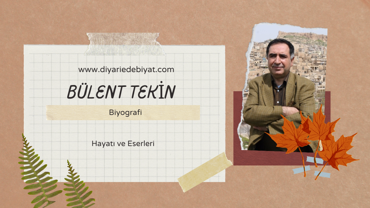 BÜLENT TEKİN’İN HAYATI VE ESERLERİ