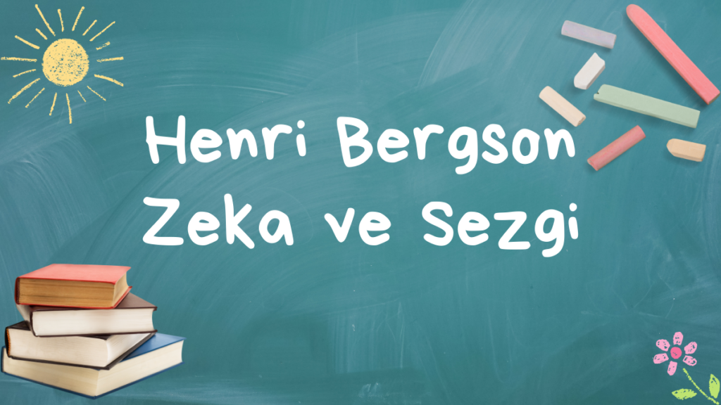 Henri Bergson Zeka ve Sezgi
