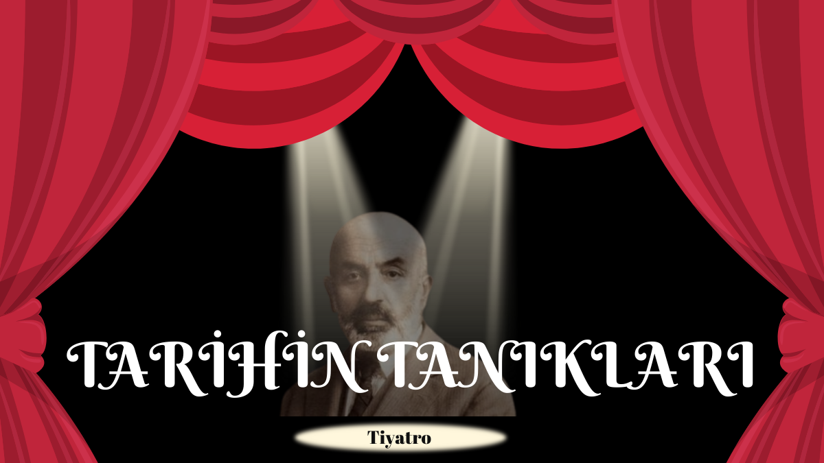 TARİHİN TANIKLARI TİYATRO OYUNU