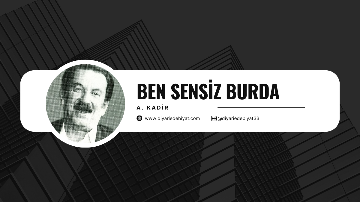 BEN SENSİZ BURDA