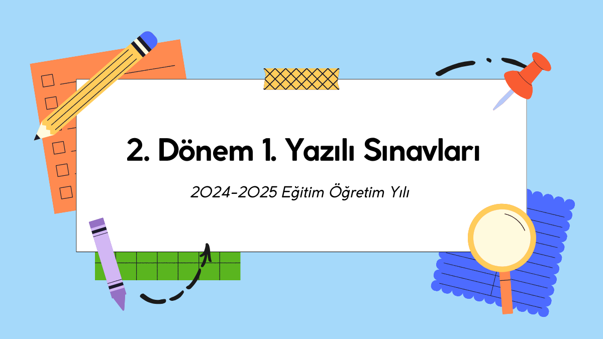 2024-2025 Eğitim Öğretim Yılı 2. Dönem 1. Yazılı Sınavları