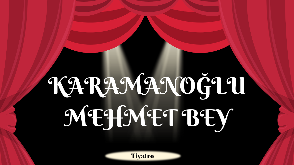 Karamanoğlu Mehmet Bey Tiyatro Metni