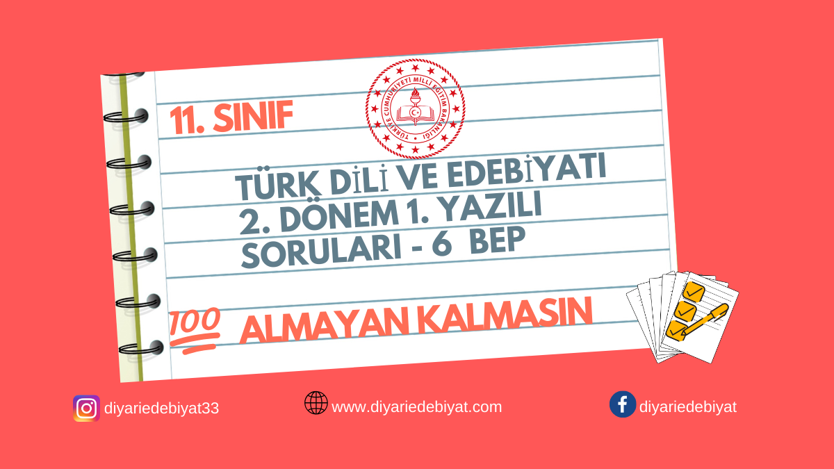 11. SINIF TÜRK DİLİ VE EDEBİYATI 2. DÖNEM 1.YAZILI SORULARI – 6 BEP
