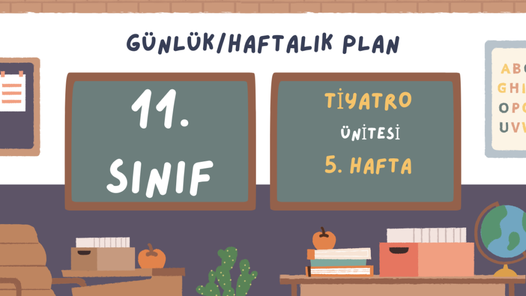 11. SINIF TİYATRO ÜNİTESİ 5. HAFTA